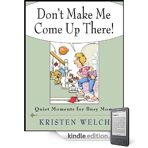 Free Kindle Book: Don’t Make Me Come Up There! Quiet Moments for Busy Moms