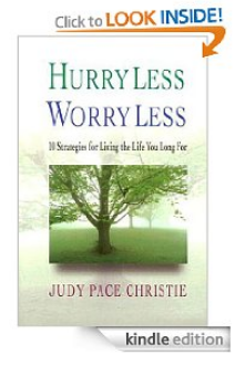 Free Kindle Book: Hurry Less, Worry Less: 10 Strategies For Living The Life You Long For