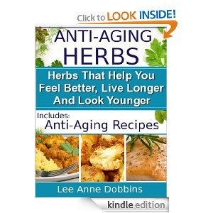 Free Kindle Book| Anti-Aging Herbs : Herbs To Help You Feel Better, Live Longer and Look Younger – Includes Recipes! (Healing Foods Series)