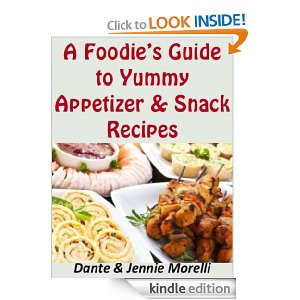 Free Kindle Book: A Foodie’s Guide to Yummy Appetizer & Snack Recipes