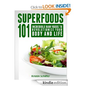 Free Kindle Book| Superfoods 101: Incredible Raw Foods To Revolutionize Your Body and Life