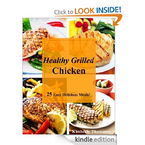 Free Kindle Book: Healthy Grilled Chicken: 25 Easy Delicious Meals! (All Things Chicken)