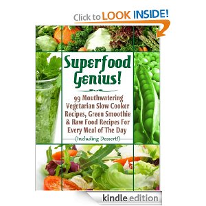 Free Kindle Book : Superfood Genius! 99 Vegetarian Slow Cooker Recipes, Green Smoothie & Raw Food Recipes For Every Meal of The Day