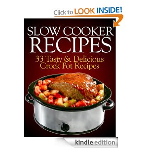 Free Kindle Book: Slow Cooker Recipes – 33 Tasty & Delicious Crock Pot Recipes!
