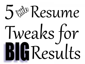 5 Little Resume Tweaks