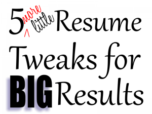 5 More Little Resume Tweaks