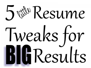 Little Resume Tweaks for Big Results (Part 1)