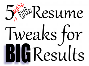 5 (More) Little Resume Tweaks for Big Results (Part 2)