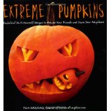 Extreme Pumpkins: Diabolical Do-It-Yourself Designs to Amuse Your Friends and Scare Your Neighbors – $8.09!