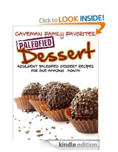 Free Kindle Book: Caveman Family Favorites – Indulgent Paleofied Dessert Recipes For One Amazing Month