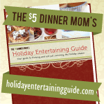 $5 Dollar Dinners Mom’s Holiday Entertaining Guide for 99 Cents