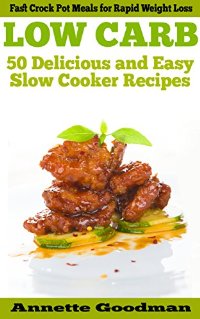 Low Carb Slow Cooker: 50 Delicious and Fast Crock Pot Recipes for Guaranteed Weight Loss – $2.99!