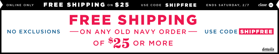 Old Navy:  Free Shipping on $25 + Up to 50% Off Men’s, Women’s, Baby, and Maternity!