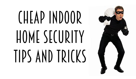 Cheap Indoor Home Security Tips & Tricks