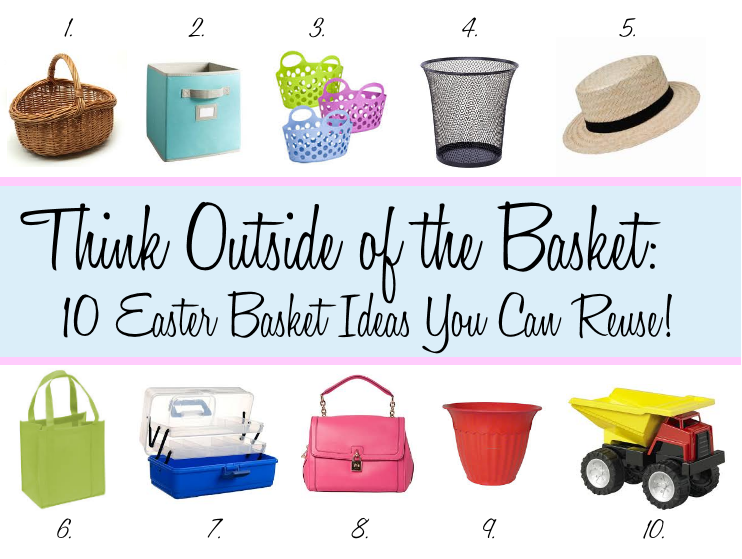 Think Outside the Basket: 10 Easter Basket Ideas You Can Reuse!