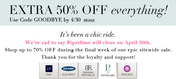 Piperlime Closing | Extra 50% Off Everything + FREE Shipping! (Combine With Old Nay Deal?)
