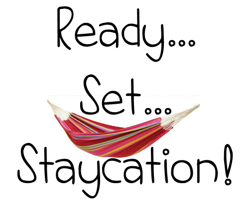 Get Ready for Your Staycation!