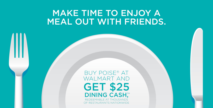 Buy Poise at Walmart, Get a $25 Dining Cash Certificate!