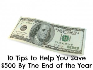 10 Tips to Help You Save $500 by the End of the Year 10 Tips to Help You Save $500 by the End of the Year