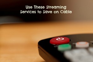 Use These Streaming Services to Save on Cable