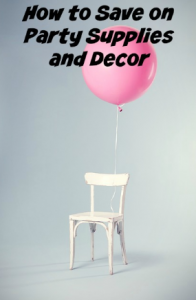 How to save on Party Supplies and Decor