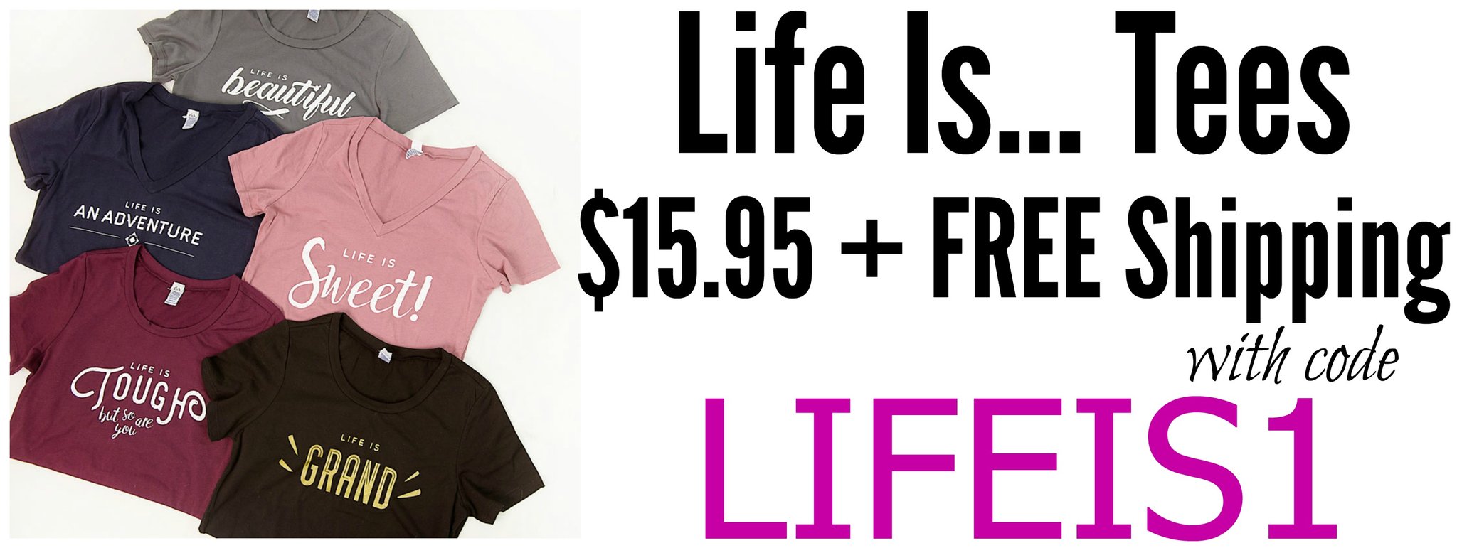 “Life Is…” Tees Only $15.95 + FREE Shipping!