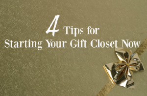 4 Tips for Starting Your Gift Closet Now