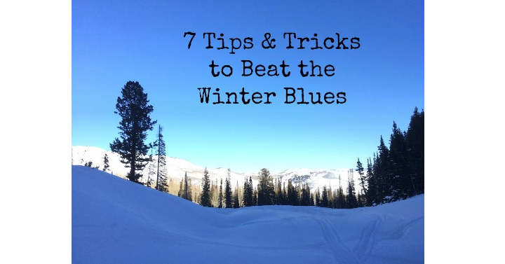 7 Tips & Tricks to Beat the Winter Blues 7 Tips & Tricks to Beat the Winter Blues