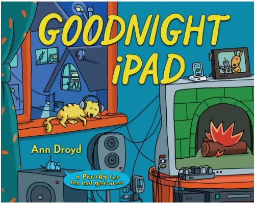 Goodnight iPad: A Parody for the Next Generation – Only $6.99!