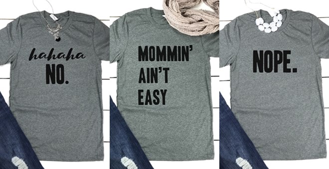 Fun Statement Tees Only $13.99!