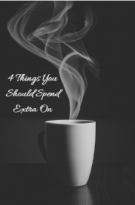 4 Things You Should Spend Extra On