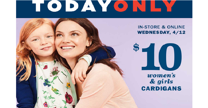 Old Navy: Women’s & Girls Cardigans Only $10 Each! (Today, April 12th Only)