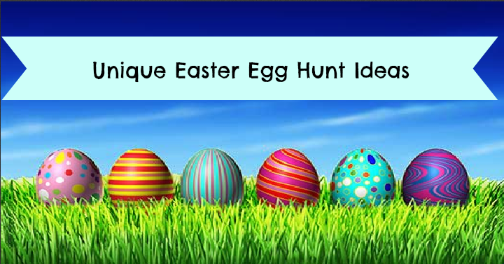 8 Unique Easter Egg Hunt Ideas