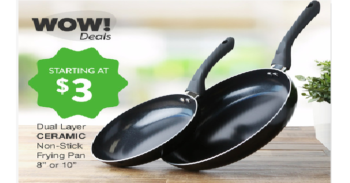 WOW! Dual Layer Ceramic 8″ Frying Pan Only $3 & 10″ Frying Pan Only $5!!