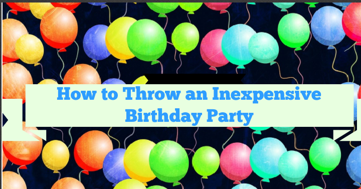 How to Throw an Inexpensive Birthday Party