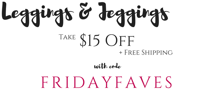 Still available at Cents of Style! Leggings and Jeggings – Take $15 off! Free shipping!