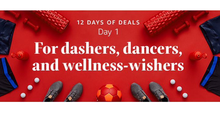 Amazon’s 12 Days of Deals! Day One! Deals for Dashers, Dancers and Wellness-Wishers!