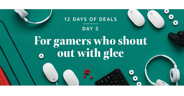 Amazon’s 12 Days of Deals! Day Five! For Gamers Who Shout Out With Glee!