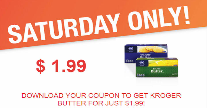 Kroger Saturday Offer! Butter Only $1.99 Each TODAY ONLY!