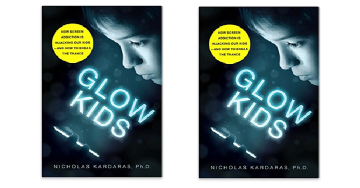 Glow Kids: How Screen Addiction Is Hijacking Our Kids – and How to Break the Trance Only $11.55! (Reg. $17)