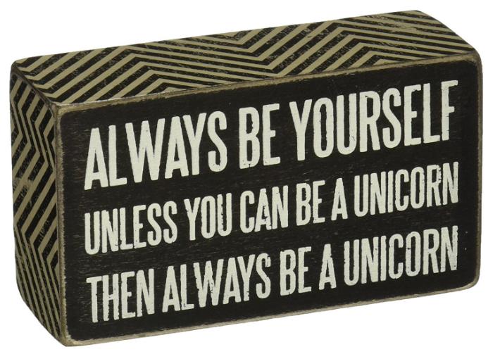 Always Be Yourself Unless You Can Be A Unicorn Sign – Only $4.51! *Add-On Item*