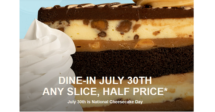 National Cheesecake Day July 30th- 1/2 price at The Cheesecake Factory!