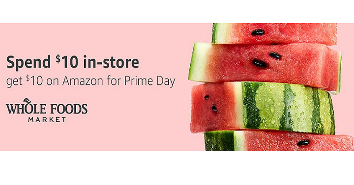 Spend $10 at Whole Foods Market & Get $10 FREE for Amazon Prime Day!