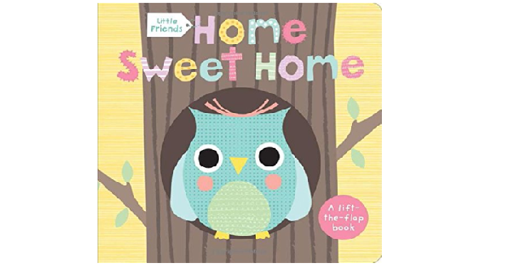 Little Friends: Home Sweet Home: A Lift-the-Flap Book Board Book Only $3.84! (Reg. $7)