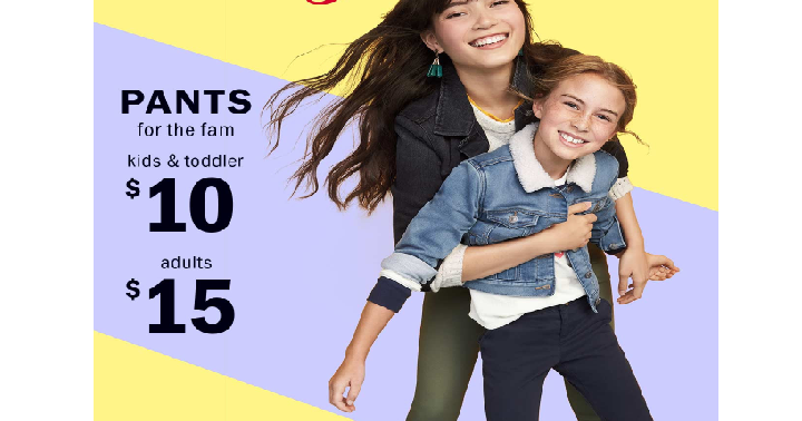 Old Navy: Pants for the Family on Sale! Adults Only $15, Kids & Toddler only $10! Today Only!