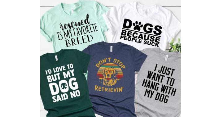 Dog Loving Tees – Only $13.99!