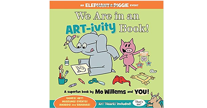 We Are in an ART-ivity Book! (An Elephant and Piggie Book) – Just $6.00!