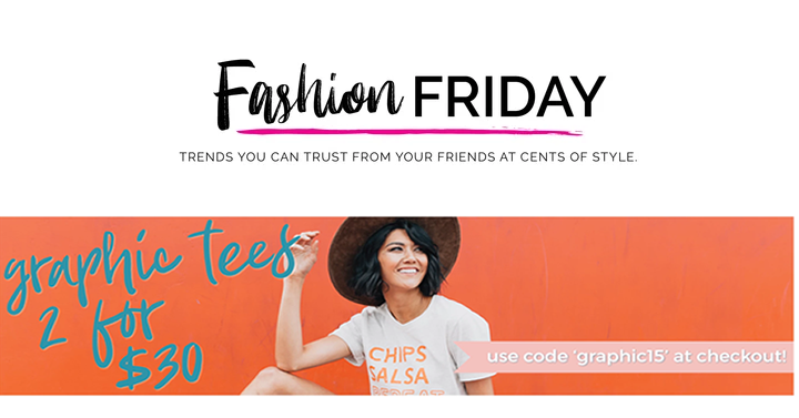 Fashion Friday at Cents of Style! CUTE Graphic Tees – 2 for $30! Plus FREE shipping!