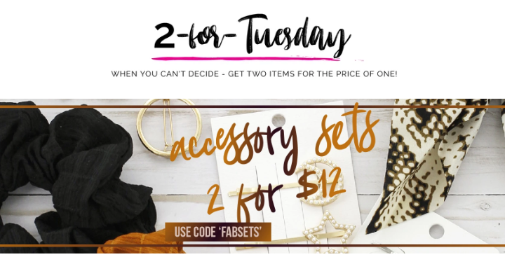 Cents of Style 2 For Tuesday – FUN Accessory Sets – 2 For $12! FREE SHIPPING!