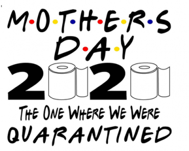 Happy Mother’s Day 2020 – One for the history books!